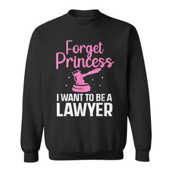 Forget Princess I Want To Be A Lawyer Law Student Sweatshirt | Mazezy