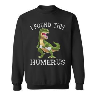 I Found This Humerus Dinosaur Costume T Rex Halloween Sweatshirt | Mazezy