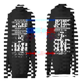 Fourth Of July 4Th Of July Im Just Here To Bang Patriotic Sweatshirt - Monsterry