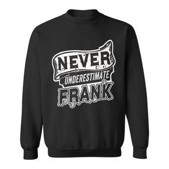 Frank Name Never Underestimate Frank Funny Frank Sweatshirt - Seseable