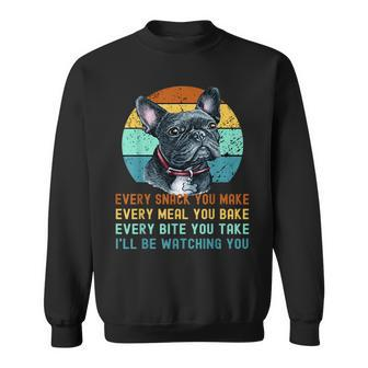 Frenchie Or French Bulldog Dog Every Snack You Make Sweatshirt - Monsterry