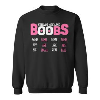 Friends Are Like Boobs Some Are Big Some Are Small Sweatshirt | Mazezy