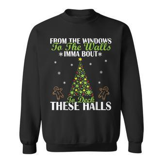 From The Windows To The Wall Imma Bout To Deck These Halls M Sweatshirt | Mazezy