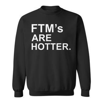 Ftms Are Hotter Funny Trans Lgbtq Pride Gift T Sweatshirt | Mazezy