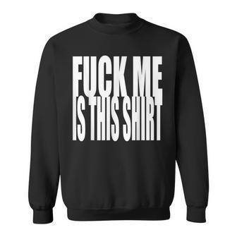 Fuck Me In This Funny Sarcasm Sarcasm Funny Gifts Sweatshirt | Mazezy