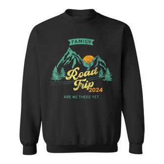Fun Matching Family Road Trip 2024 Are We There Yet Sweatshirt | Mazezy