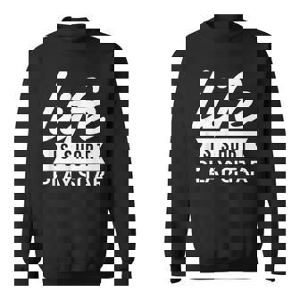 Fun Musician Life Is Short Play Sitar Sweatshirt | Mazezy