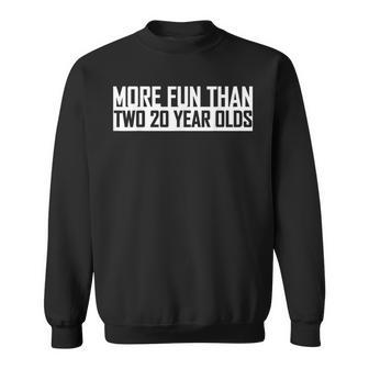 Funny 40Th Birthday More Fun Than Two 20 Year Olds Forty  Sweatshirt
