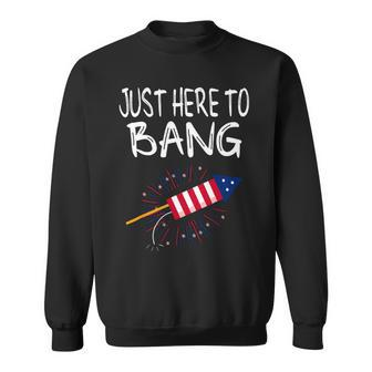 Funny 4Th Of July Fireworks Just Here To Bang American Flag 1 Sweatshirt - Monsterry DE