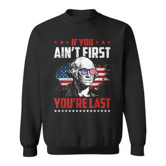 Funny 4Th Of July If You Aint First Youre Last Sweatshirt | Mazezy