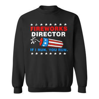 Funny 4Th Of July S Fireworks Director If I Run You Run Sweatshirt - Monsterry UK