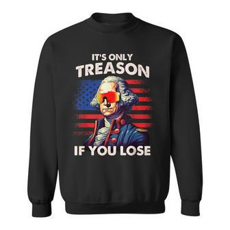 Funny 4Th Of July Washington Only Treason If You Lose Sweatshirt - Thegiftio UK