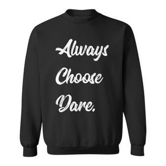 Funny Always Choose Dare Truth And Or Dare Sweatshirt | Mazezy