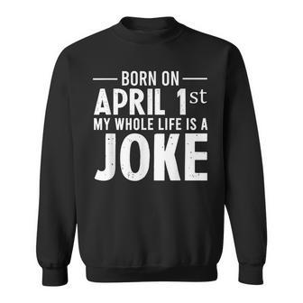 Funny April Fools Day Born On April 1St Joke Sweatshirt | Mazezy AU