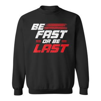 Funny Be Fast Or Be Last Drag Racing Race Drifting Cars Men Cars Funny Gifts Sweatshirt | Mazezy