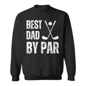 Funny Best Dad By Par Golf Gift Sweatshirt - Seseable