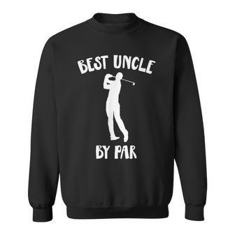 Funny Best Uncle By Par Golf Gift Sweatshirt | Mazezy