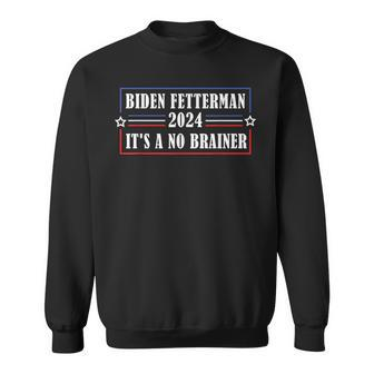 Funny Biden Fetterman 2024 Its A No Brainer Political Sweatshirt - Seseable