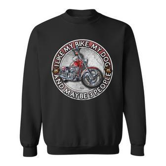 Funny Biker I Like My Motorcycle Dog & Maybe 3 People Sweatshirt | Mazezy