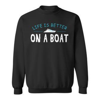 Funny Boating Boat Gift Life Better On Boat Captain Sweatshirt - Seseable