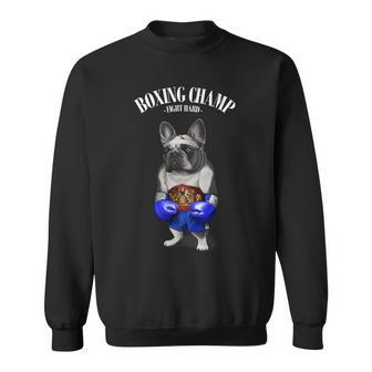Funny Boxing Champion French Bull Dog Fighter Sweatshirt - Monsterry CA