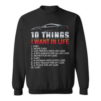 Funny Car Guy 10 Things I Want In My Life Cars More Cars Cars Funny Gifts Sweatshirt | Mazezy
