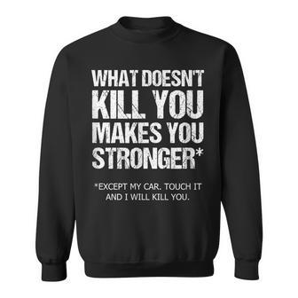 Car Guy What Doesn't Kill You Except My Car Sweatshirt | Mazezy