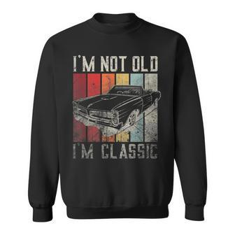 Funny Car Quote Retro Vintage Car Im Not Old Im Classic Sweatshirt | Mazezy