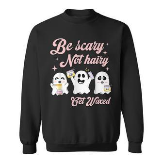 Cosmetologist Halloween Be Scary Not Hairy Get Waxed Sweatshirt | Mazezy