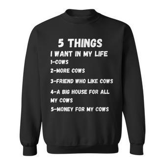 Funny Cow Gift For Cow Lovers 5 Things I Want In My Life Sweatshirt | Mazezy
