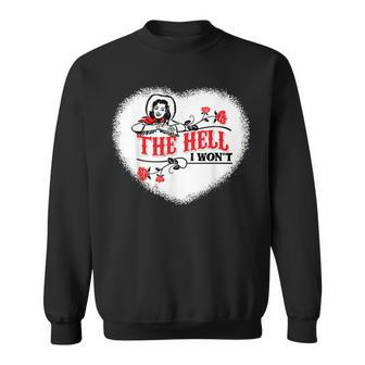 Funny Cowgirl Quote The Hell I Wont Apparel For Life Sweatshirt | Mazezy