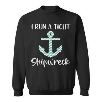 Funny Cute Anchor Saying Quote I Run A Tight Shipwreck Sweatshirt | Mazezy