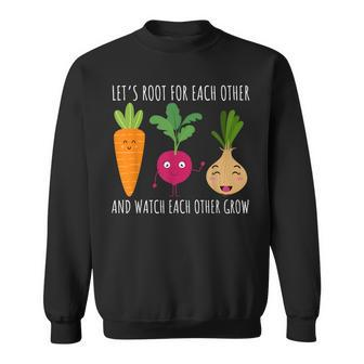 Funny Cute Lets Root For Each Other Vegetable Garden Lover Sweatshirt | Mazezy