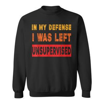 In My Defense I Was Left Unsupervides Sarcasm Sweatshirt - Seseable