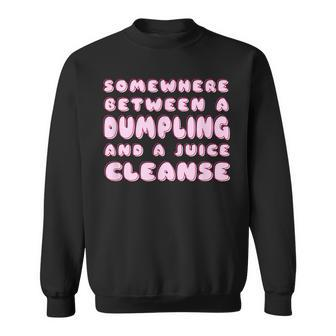 Funny Diet Dumpling And A Juice Cleanse Dim Sum Comfort Food Sweatshirt | Mazezy