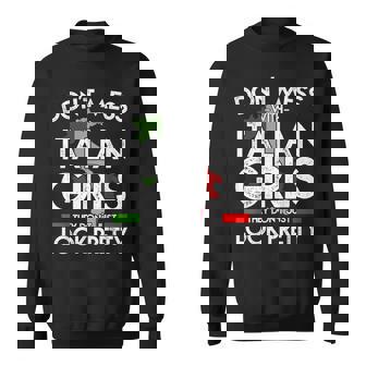 Funny Dont Mess With Italian Girls Italy Flag Pride Roots Sweatshirt | Mazezy