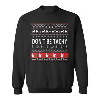 Don't Be Tachy Ugly Sweater Party Xmas Sweatshirt - Seseable