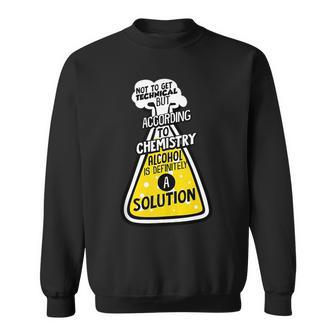 Funny Drinking Party Gift Alcohol Is Technically A Solution Sweatshirt | Mazezy