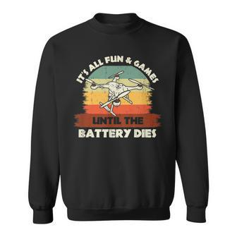 Funny Drone Rc Pilot Fun & Games Until The Battery Dies Pilot Funny Gifts Sweatshirt | Mazezy UK