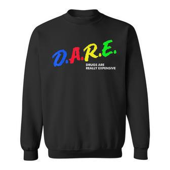 Funny Drugs Are Really Expensive Dare Vintage Humor Sweatshirt | Mazezy