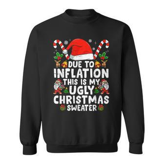 Due To Inflation This Is My Ugly Sweater For Christmas Sweatshirt - Seseable