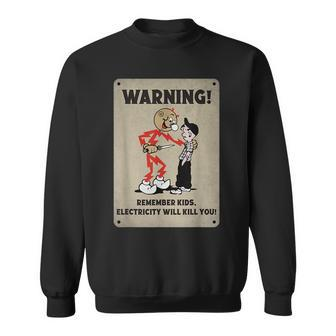 Funny Electrician Remember Kids Electricity Will Kill You Sweatshirt | Mazezy