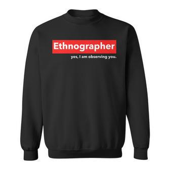Ethnographer Yes I Am Observing You Sweatshirt | Mazezy