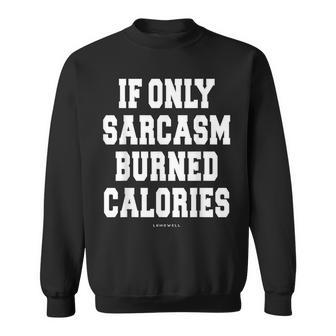 Funny Exercise T - If Only Sarcasm Burned Calories Sweatshirt | Mazezy