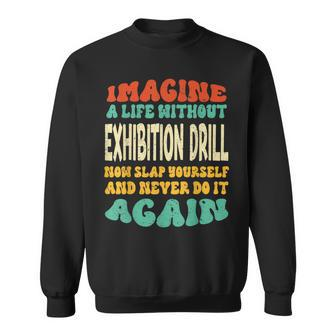 Exhibition Drill Quote For Exhibition Drill Lovers Sweatshirt | Mazezy