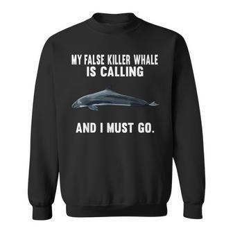 My False Killer Whale Is Calling And I Must Go Sweatshirt | Mazezy