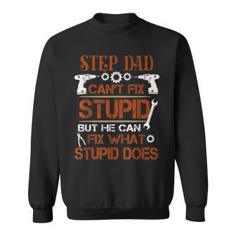 Funny Fathers Day Step Dad Can Fix What Stupid Does Sweatshirt | Mazezy