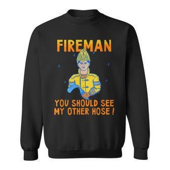 Funny Fireman Obscene Saying You Should See My Other Hose Sweatshirt | Mazezy