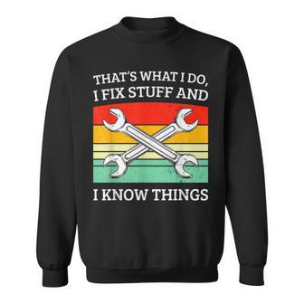 I Fix Stuff And I Know Things Mechanics Fixer Sweatshirt - Thegiftio UK