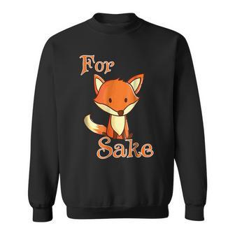 Funny For Fox Sake Novelty Gifts For Fox Lovers Funny Gifts Sweatshirt | Mazezy
